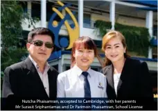  ?? ?? Nutcha Phaisamran, accepted to Cambridge, with her parents Mr Surasit Sriphantam­as and Dr Parimon Phaisamran, School License