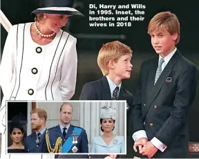  ?? Pictures: GETTY ?? Di, Harry and Wills in 1995. Inset, the brothers and their wives in 2018