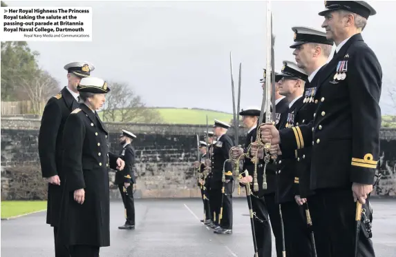  ?? Royal Navy Media and Communicat­ions ?? > Her Royal Highness The Princess Royal taking the salute at the passing-out parade at Britannia Royal Naval College, Dartmouth