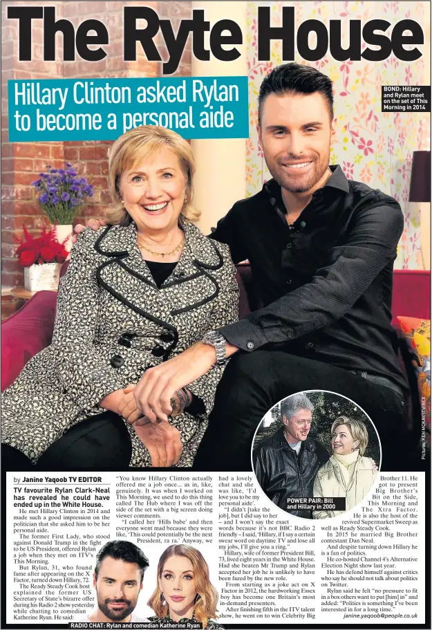  ??  ?? RADIO CHAT: Rylan and comedian Katherine Ryan
POWER PAIR: Bill and Hillary in 2000
BOND: Hillary and Rylan meet on the set of This Morning in 2014