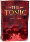  ??  ?? Title: The Tonic Author: Mayur Sudhakar
Sarfare Publisher: Leadstart,
Pages: 358 pages