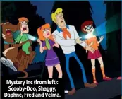  ??  ?? Mystery Inc (from left): Scooby-Doo, Shaggy, Daphne, Fred and Velma.