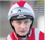  ??  ?? CLAIMS Champion apprentice Cieren Fallon rides Casina
Di Notte