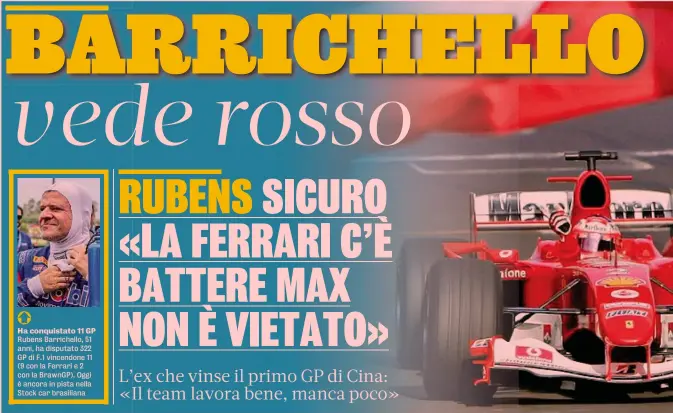  ?? ?? Ha conquistat­o 11 GP Rubens Barrichell­o, 51 anni, ha disputato 322 GP di F.1 vincendone 11 (9 con la Ferrari e 2 con la BrawnGP). Oggi è ancora in pista nella Stock car brasiliana