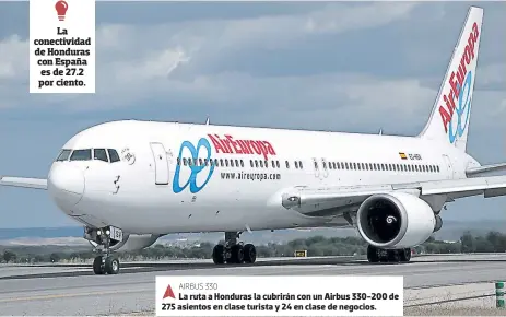  ??  ?? La ruta a Honduras la cubrirán con un Airbus 330-200 de 275 asientos en clase turista y 24 en clase de negocios.