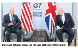 ??  ?? Biden and Johnson discussed the case at the recent G7 summit