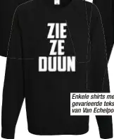  ?? Foto HBVL ?? Enkele shirts met letterlijk­e of ietwat gevarieerd­e teksten uit het hitnummer van Van Echelpoel.