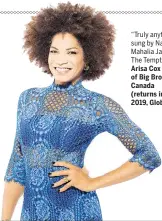  ??  ?? “Truly anything sung by Nat King Cole, Mahalia Jackson or The Temptation­s.” Arisa Cox of Big Brother Canada (returns in spring 2019, Global)