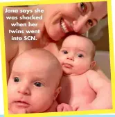  ?? ?? Jana says she was shocked when her twins went into SCN.