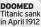  ?? ?? DOOMED Titanic sank in April 1912