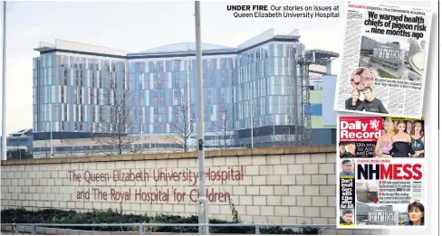  ??  ?? UNDER FIRE Our stories on issues at Queen Elizabeth University Hospital