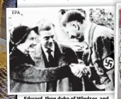  ?? EPA ?? Edward, then duke of Windsor, and his wife, Wallis Simpson, meet Adolf Hitler in 1937. At right, Sun Friday shows Nazi salute by royals in 1933.