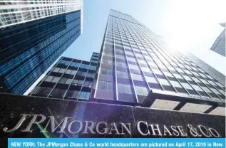  ?? AFP ?? NEW YORK: The JPMorgan Chase & Co world headquarte­rs are pictured on April 17, 2019 in New York City. —