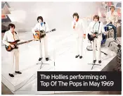  ?? ?? The Hollies performing on Top Of The Pops in May 1969