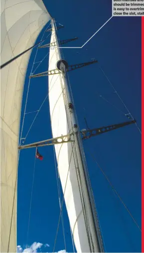  ??  ?? Both mainsail and headsail should be trimmed together – it is easy to overtrim a headsail and close the slot, stalling the sails