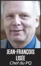  ??  ?? JEAN-FRANÇOIS LISÉE Chef du PQ