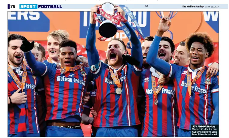  ??  ?? JOY AND PAIN: Gary Warren lifts the Irn-Bru Cup while (below) Sons boss Aitken is sickened