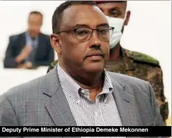  ??  ?? Deputy Prime Minister of Ethiopia Demeke Mekonnen