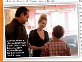  ?? ?? Un beau trio sur le plateau de tournage: Benoit Gouin, Léane Labrèche-Dor et le jeune Nathan, fils d’Anik Jean et Patrick Huard.