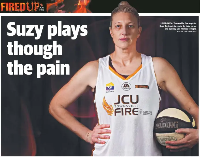  ?? Picture: ZAK SIMMONDS ?? UNBROKEN: Townsville Fire captain Suzy Batkovic is ready to take down the Sydney Uni Flames tonight.