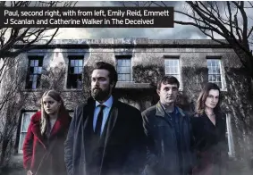  ??  ?? Paul, second right, with from left, Emily Reid, Emmett J Scanlan and Catherine Walker in The Deceived