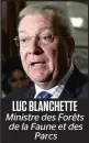  ??  ?? LUC BLANCHETTE Ministre des Forêts de la Faune et des Parcs