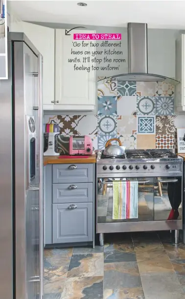  ??  ?? idea to steal ‘Go for two different hues on your kitchen units. It’ll stop the room feeling too uniform’