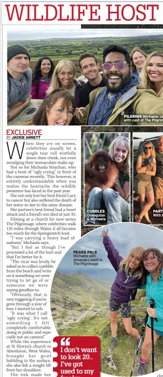  ?? ?? CUDDLES Orangutan & Michaela
PEAKS PALS Michaela with Amanda Lovett in The Pilgrimage
PILGRIMS Michaela, ce with cast of The Pilgrim