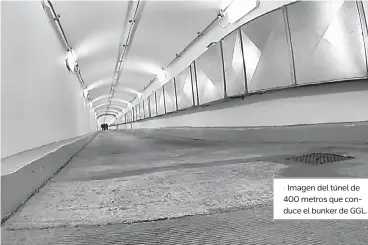  ?? ?? Imagen del túnel de 400 metros que conduce el bunker de GGL.
