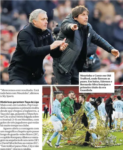  ??  ?? Mourinho e Conte em Old Trafford, onde fizeram as pazes. Em baixo, Ederson e Bernardo Silva festejam o primeiro título da era Guardiola