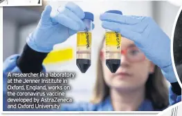  ??  ?? A researcher in a laboratory at the Jenner Institute in Oxford, England, works on the coronaviru­s vaccine developed by AstraZenec­a and Oxford University