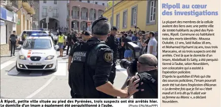  ?? (Photo EPA/MaxPPP) ?? À Ripoll, petite ville située au pied des Pyrénées, trois suspects ont été arrêtés hier. Le domicile d’un imam a également été perquisiti­onné à l’aube.