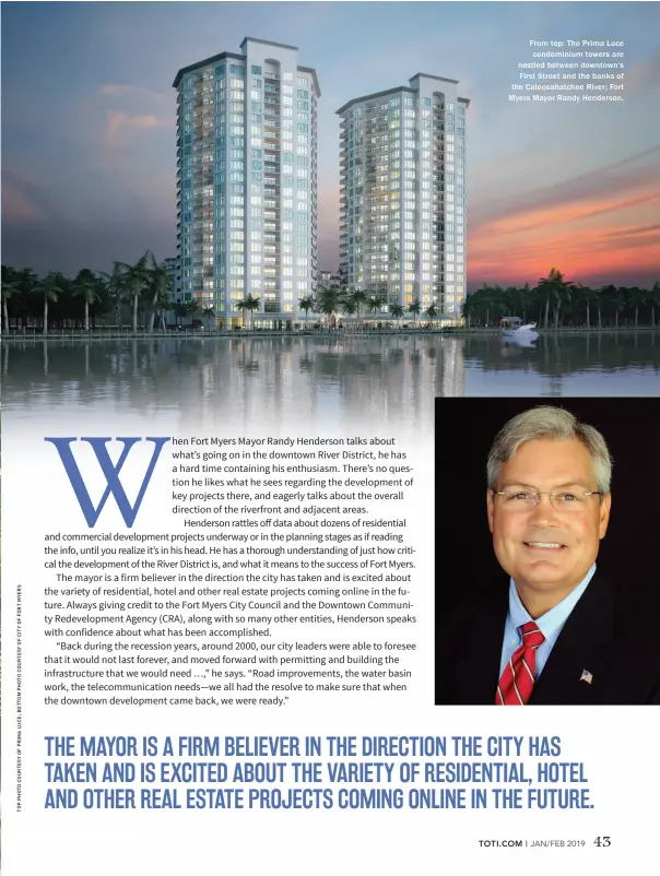  ??  ?? From top: The Prima Luce condominiu­m towers are nestled between downtown’s First Street and the banks of the Caloosahat­chee River; Fort Myers Mayor Randy Henderson.