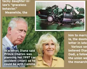  ??  ?? In a letter, Diana said Prince Charles was planning her 1997 car accident (inset) so he could be with Camilla