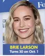  ??  ?? BRIE LARSON Turns 30 on Oct. 1