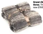  ??  ?? Grand ribbed chocolate throw, The Range, was £21.99, now £19.99 SAVE: £2