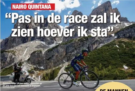  ?? FOTO PHOTO NEWS ?? Quintana hoopt dit jaar zonder tijdverlie­s op de gele trui aan het klimwerk te beginnen.