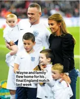  ??  ?? Wayne and family flew home for his final England match last week