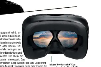 ??  ?? 1 Mit der Vive hat sich HTC zu einem Vorreiter im Bereich VR entwickelt. Im Vergleich mit Oculus Rift und Playstatio­n VR gibt das System dem Spieler die größte Bewegungsf­reiheit.