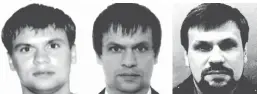  ??  ?? 2003 passport photo of man identified as Anatoliy Chepiga 2009 passport photo believed to be of “Ruslan Boshirov” Undated photo of Boshirov issued by UK’S Metropolit­an Police