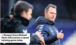  ??  ?? > Newport boss Michael Flynn will oversee a squad training game today