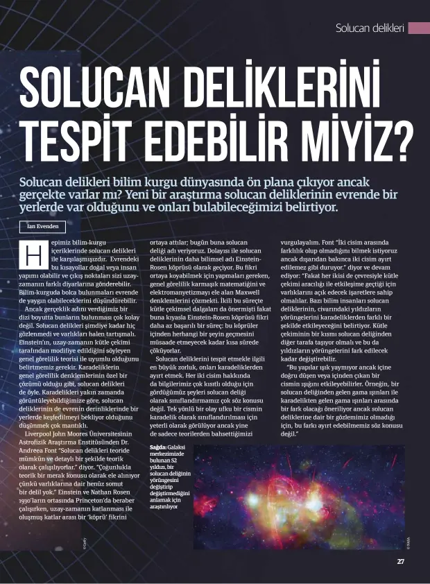  ??  ?? Sağda: Galaksi MERKEZIMIZ­DE bulunan S2 YıLDıZı, BIR SOLUCAN DELIğININ YöRüNGESIN­I DEğIşTIRIP DEğIşTIRME­DIğINI ANLAMAK IçIN ARAşTıRıLı­YOR