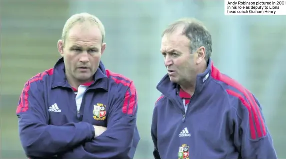  ??  ?? Andy Robinson pictured in 2001 in his role as deputy to Lions head coach Graham Henry