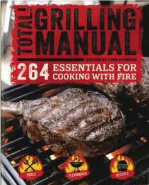  ??  ?? ‘The Total Grilling Manual: 264 Essentials for Cooking with Fire,’ edited by Lisa Atwood.
