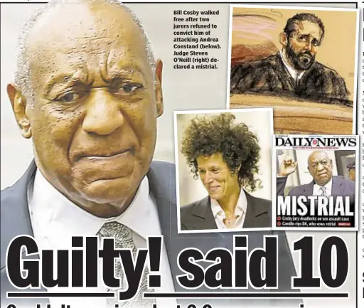  ??  ?? Bill Cosby walked free after two jurors refused to convict him of attacking Andrea Constand (below). Judge Steven O’Neill (right) declared a mistrial.