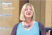  ??  ?? Support Linda Fabiani MSP