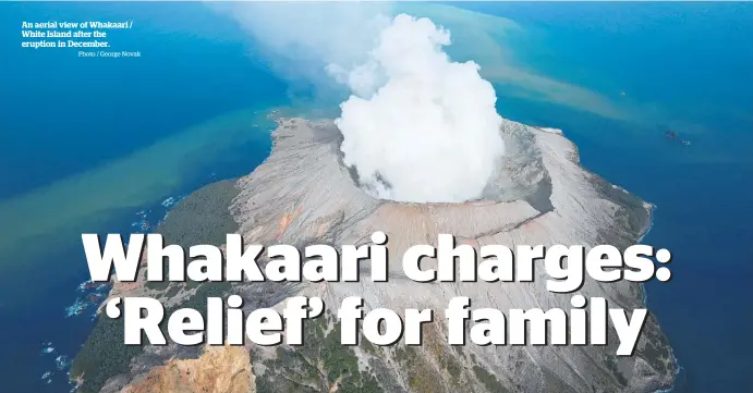  ?? Photo / George Novak ?? An aerial view of Whakaari / White Island after the eruption in December.