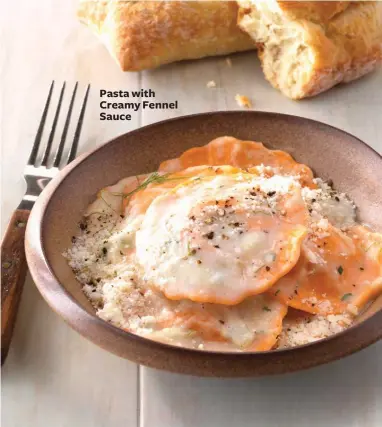  ??  ?? Pasta with Creamy Fennel Sauce