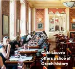  ??  ?? Café Louvre offers a slice of Czech history