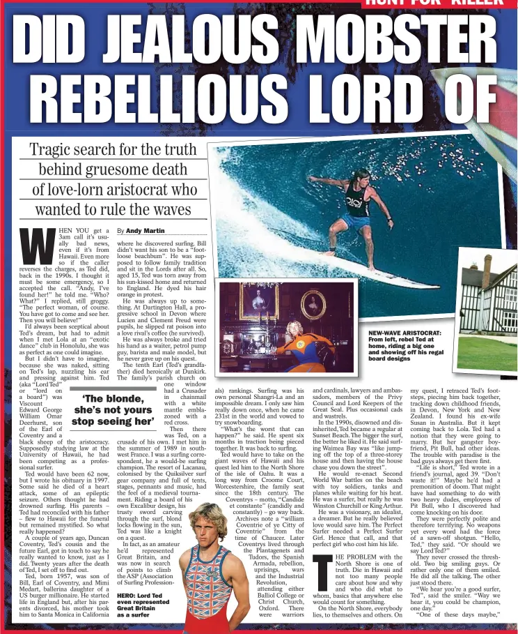  ??  ?? HERO: Lord Ted even represente­d Great Britain as a surfer
NEW-WAVE ARISTOCRAT: From left, rebel Ted at home, riding a big one and showing off his regal board designs